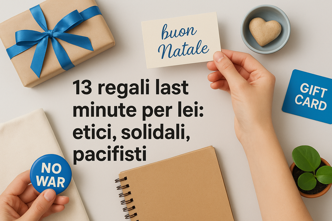 13 regali last minute per lei: etici, solidali, pacifisti